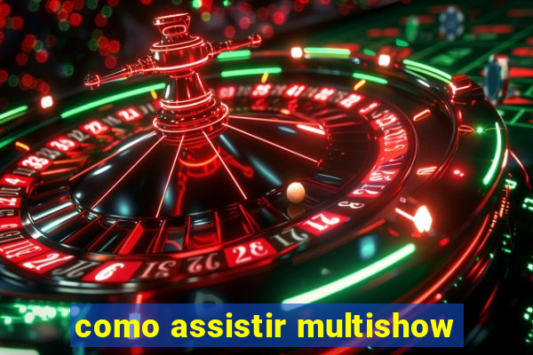 como assistir multishow